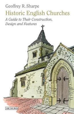 Historic English Churches: A Guide to Their Construction, Design and Features - Geoffrey R. Sharpe - cover