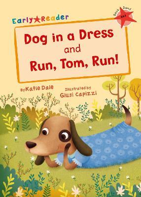 Dog in a Dress and Run, Tom, Run!: (Red Early Reader) - Katie Dale - cover