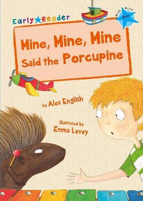 Mine, Mine, Mine Said the Porcupine: (Blue Early Reader) - Alex English - cover