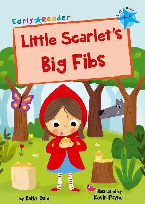 Little Scarlet's Big Fibs: (Blue Early Reader) - Katie Dale - cover