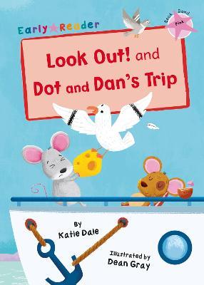 Look Out! and Dot and Dan's Trip: (Pink Early Reader) - Katie Dale - cover