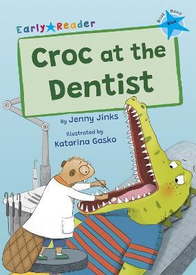 Croc at the Dentist: (Blue Early Reader) - Jenny Jinks - cover