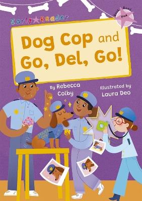 Dog Cop and Go, Del, Go!: (Pink Early Reader) - Rebecca Colby - cover