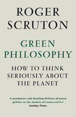 Green Philosophy: How to think seriously about the planet