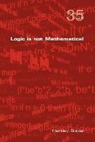 Logic is Not Mathematical