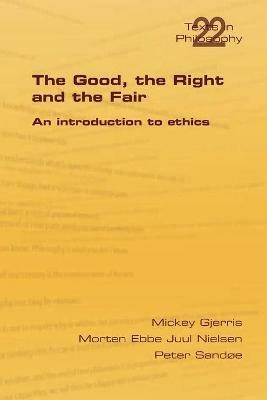 The Good, the Right & the Fair - Mickey Gjerris,Morten Ebbe Juul Nielsen,Peter Sandoe - cover