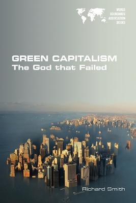 Green Capitalism. The God that Failed - Richard Smith - cover