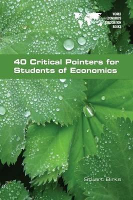 40 Critical Pointers for Students of Economics - Stuart Birks - cover