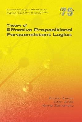Theory of Effective Propositional Paraconsistent Logics - Arnon Avron,Ofer Arieli,Anna Zamansky - cover