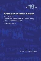 Computational Logic: Volume 1: Classical Deductive Computing with Classical Logic. Second Edition - Luis M Augusto - cover