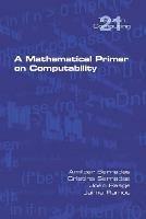 A Mathematical Primer on Computability - Amilcar Sernadas,Cristina Sernadas,Joao Rasga - cover