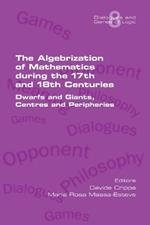 The Algebrization of Mathematics during the 17th and 18th Centuries. Dwarfs and Giants, Centres and Peripheries