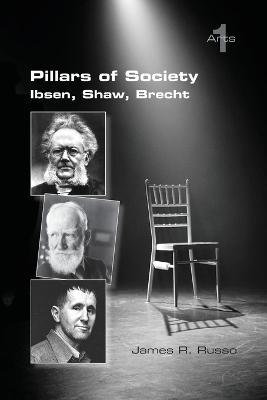 Pillars of Society. Ibsen, Shaw, Brecht - James R Russo - cover