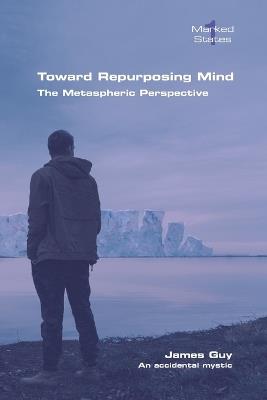 Toward Repurposing Mind. The Metaspheric Perspective - James Guy - cover