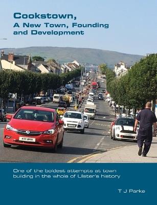 Cookstown, A New Town: Founding and Development - T J Parke - cover