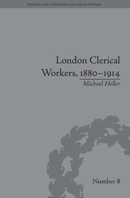 London Clerical Workers, 1880-1914: Development of the Labour Market - Michael Heller - cover