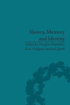 Slavery, Memory and Identity: National Representations and Global Legacies - Douglas Hamilton - cover