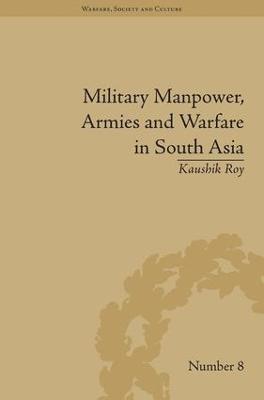 Military Manpower, Armies and Warfare in South Asia - Kaushik Roy - cover