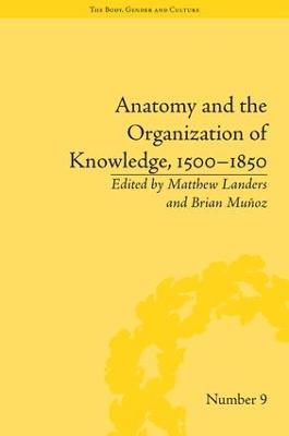 Anatomy and the Organization of Knowledge, 1500–1850 - cover