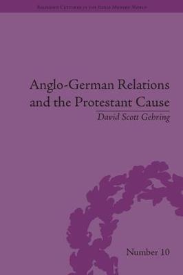 Anglo-German Relations and the Protestant Cause: Elizabethan Foreign Policy and Pan-Protestantism - David Gehring - cover