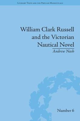 William Clark Russell and the Victorian Nautical Novel: Gender, Genre and the Marketplace - Andrew Nash - cover