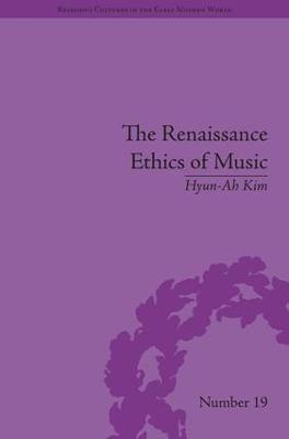 The Renaissance Ethics of Music: Singing, Contemplation and Musica Humana - Hyun-Ah Kim - cover