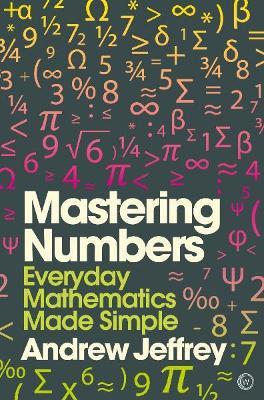 Mastering Numbers: Everyday Mathematics Made Simple - Andrew Jeffrey - cover