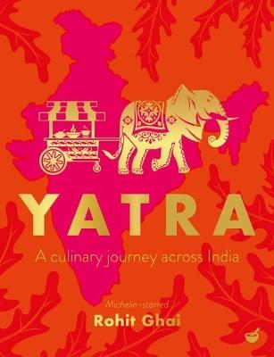 Yatra: A culinary journey across India - Rohit Ghai - cover