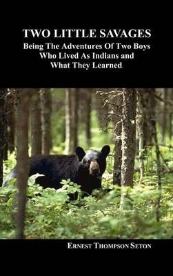 Two Little Savages: Being the Adventures of Two Boys Who Lived as Indians and What They Learned - Ernest Thompson Seton - cover