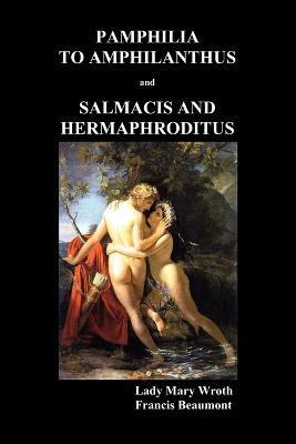 Pamphilia to Amphilanthus AND Salmacis and Hermaphroditus - Lady Mary Wroth,Francis Beaumont - cover