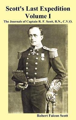 Scott's Last Expedition. Vol. I. The Journals Of Captain R. F. Scott, R.N., C.V.O. - Robert Falcon Scott - cover