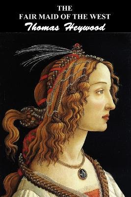 The Fair Maid of the West: Part I and Part II - Thomas Heywood - cover