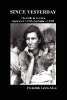 Since Yesterday: The Nineteen-Thirties In America; September 3, 1929-September 3, 1939 - Frederick Allen - cover