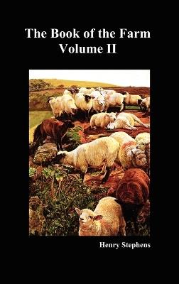 The Book of the Farm: Detailing the Labours of the Farmer, Steward, Plowman, Hedger, Cattle-man, Shepherd, Field-worker, and Dairymaid - Henry Stephens - cover