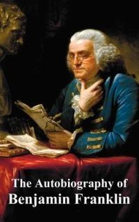 The Autobiography of Benjamin Franklin - Benjamin Franklin - cover