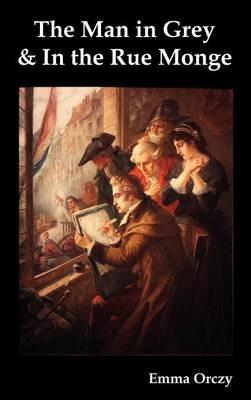 The Man in Grey and In the Rue Monge - Emma Orczy - cover