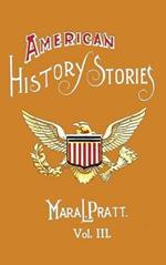 American History Stories, Volume III - with Original Illustrations