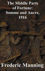 The Middle Parts of Fortune: Somme and Ancre, 1916