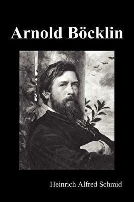 Arnold Boecklin (Illustrated Edition) - Heinrich Alfred Schmid - cover