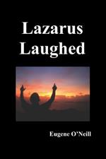 Lazarus Laughed: A Play for Imaginative Theatre
