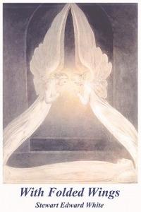 With Folded Wings - Stewart Edward White - cover