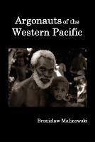 Argonauts of the Western Pacific; an Account of Native Enterprise and Adventure in the Archipelagoes of Melanesian New Guinea. - Bronislaw Malinowski - cover