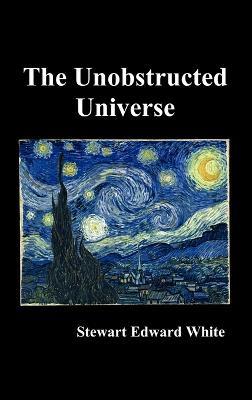 The Unobstructed Universe - Stewart Edward White - cover