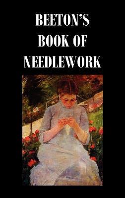Beeton's Book of Needlework. Consisting Of Descriptions And Instructions, Illustrated By Six Hundred Engravings, Of Tatting Patterns. Crochet Patterns. Knitting Patterns. Netting Patterns. Embroidery Patterns. Point Lace Patterns. Guipure D'art. Berlin W - Isabella Mary Beeton - cover
