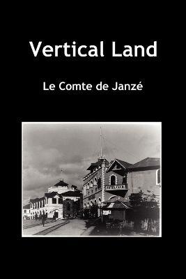 Vertical Land (Paperback) - Le Compte de Janze - cover