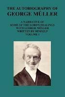 THE AUTOBIOGRAPHY OF GEORGE MAuLLER A NARRATIVE OF SOME OF THE LORD's DEALINGS WITH GEORGE MAuLLER WRITTEN BY HIMSELF VOL I - George Mueller - cover