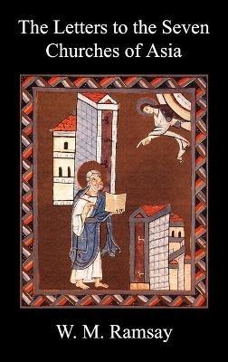 Letters to the Seven Churches of Asia And Their Place in the Plan of the Apocalypse - W. M. Ramsay - cover