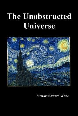The Unobstructed Universe - Stewart Edward White - cover