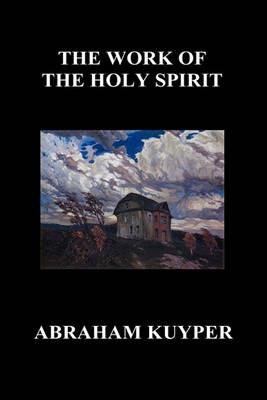 The Work of the Holy Spirit (Hardback) - Abraham Kuyper - cover