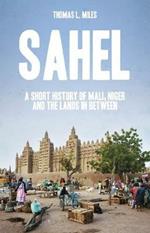 Sahel: A Short History of Mali, Niger and the Lands in Between